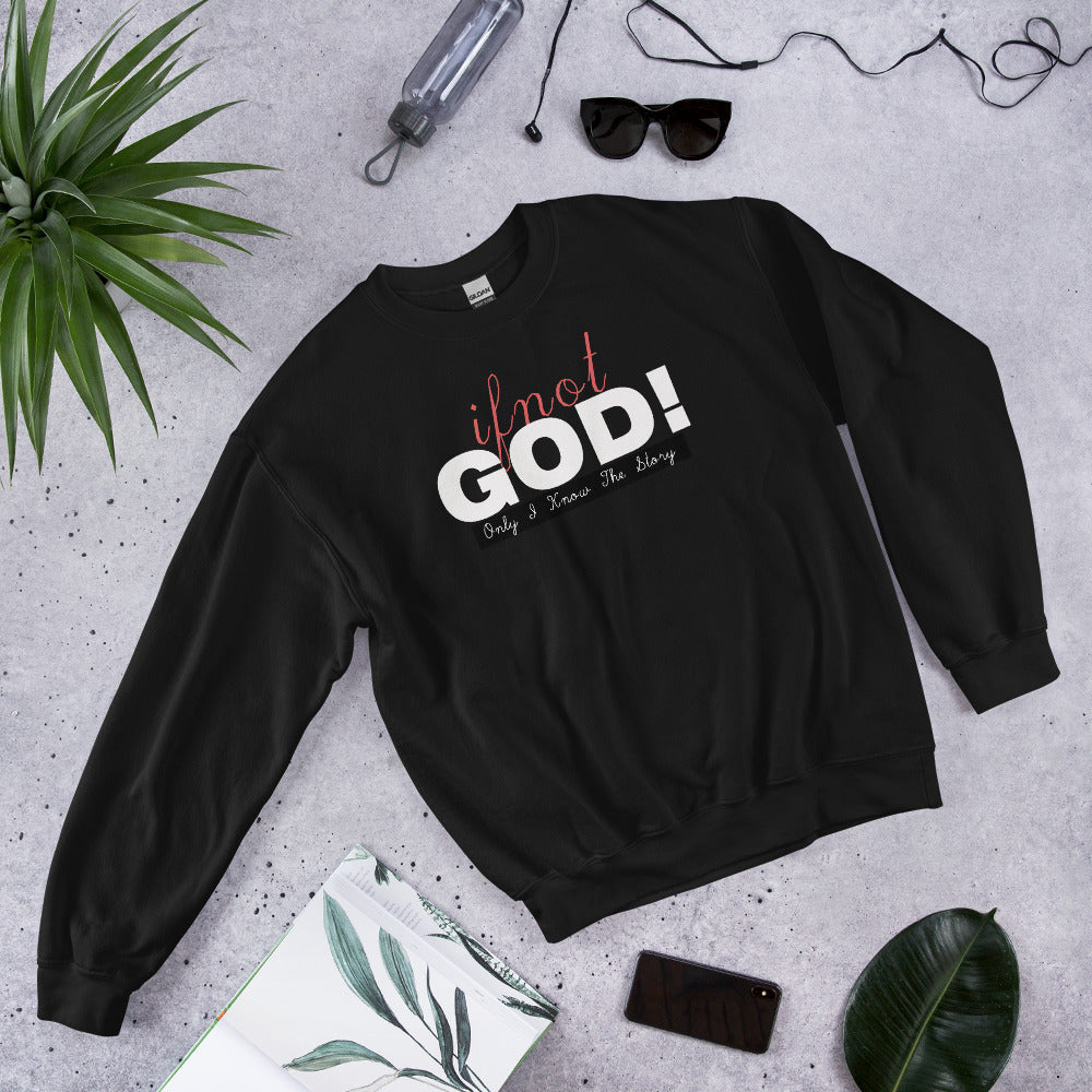 If Not God! Sweatshirt