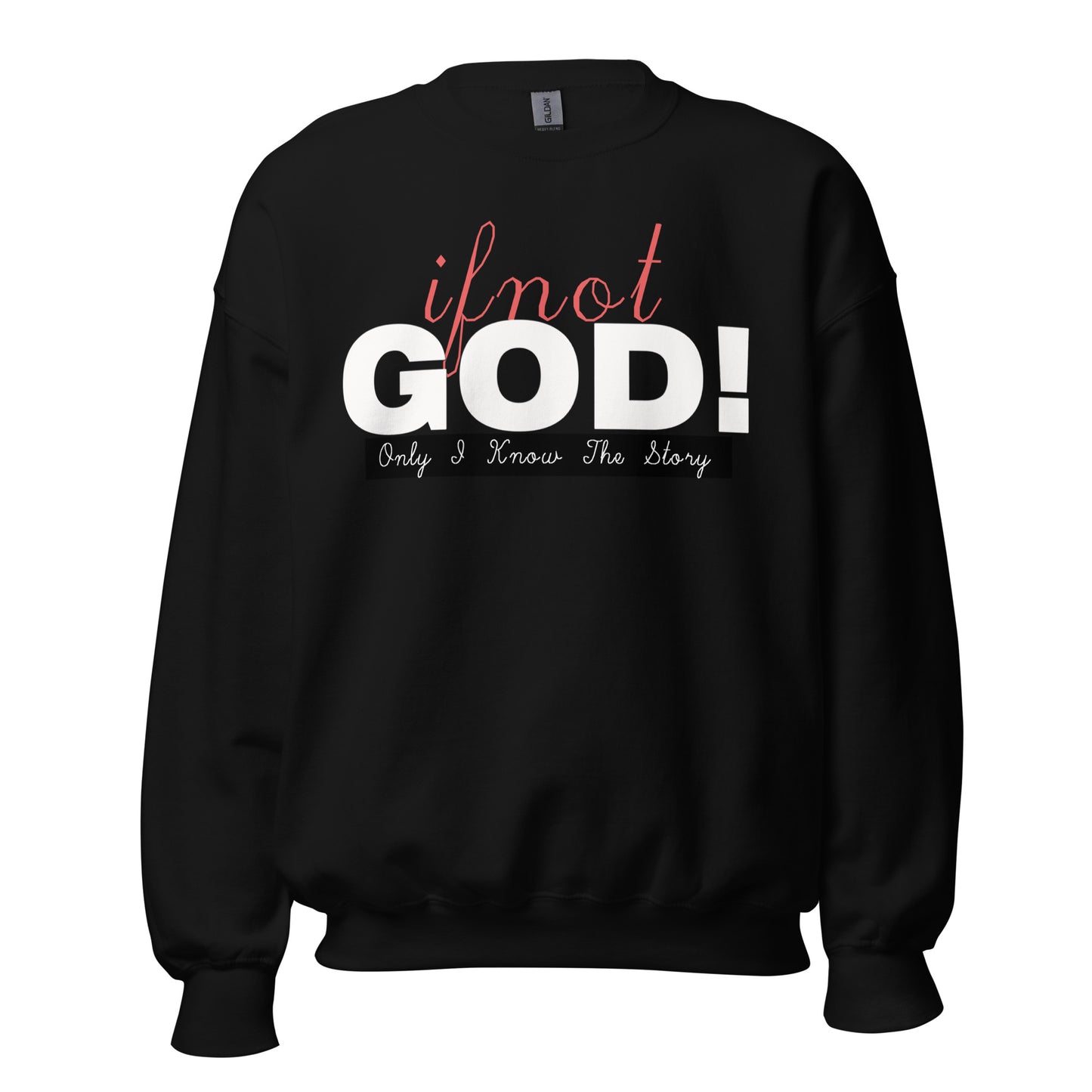 If Not God! Sweatshirt