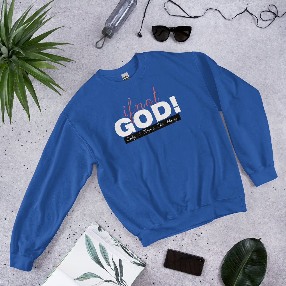 If Not God! Sweatshirt